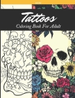 Tattoos New Coloring Book for Adult: Coloring Book Stress Relief +45 Illustrasion; Sugar skulls, Flowers, Guns, Mandalas And More. Cover Image