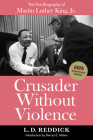 Crusader Without Violence: The First Biography of Martin Luther King, Jr. By L. D. Reddick, Derryn E. Moten (Introduction by) Cover Image