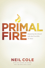 Primal Fire: Reigniting the Church with the Five Gifts of Jesus By Neil Cole Cover Image