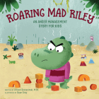 Roaring Mad Riley: An Anger Management Story for Kids By Allison Szczecinski, MEd, Dean Gray (Illustrator) Cover Image