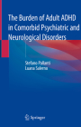 The Burden of Adult ADHD in Comorbid Psychiatric and Neurological Disorders By Stefano Pallanti, Luana Salerno Cover Image