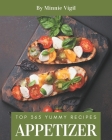 Top 365 Yummy Appetizer Recipes: Making More Memories in your Kitchen with Yummy Appetizer Cookbook! By Minnie Vigil Cover Image