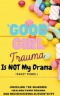 Good Girl Trauma Is Not My Drama: Healing Fawn(ing) Trauma and Rediscovering Authenticity By Tracey Powell Cover Image