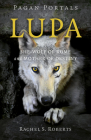 Pagan Portals - Lupa: She-Wolf of Rome and Mother of Destiny By Rachel S. Roberts Cover Image