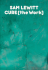 CURE (the Work) By Sam Lewitt Cover Image