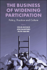 The Business of Widening Participation: Policy, Practice and Culture By Colin McCaig (Editor), Jon Rainford (Editor), Ruth Squire (Editor) Cover Image
