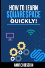 How To Learn Squarespace Quickly! By Andrei Besedin Cover Image