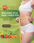 Walking to a Healthier You: The Simple and Effective Way to Lose Weight Cover Image
