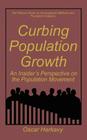 Curbing Population Growth: An Insider's Perspective on the Population Movement By Oscar Harkavy Cover Image