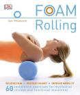 Foam Rolling: Relieve Pain - Prevent Injury - Improve Mobility; 60 restorative exercises for m By Sam Woodworth Cover Image