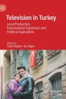 Television in Turkey: Local Production, Transnational Expansion and Political Aspirations Cover Image