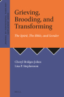 Grieving, Brooding, and Transforming: The Spirit, the Bible, and Gender (Journal of Pentecostal Theology Supplement #46) By Cheryl Bridges Johns (Volume Editor), Lisa Stephenson (Volume Editor) Cover Image