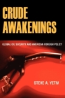 Crude Awakenings: Global Oil Security and American Foreign Policy Cover Image