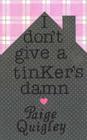 I Don't Give a Tinker's Damn By Paige Quigley Cover Image