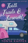 Tents, Trails and Turmoil: A Camper and Criminals Cozy Mystery Series Book 11 By Tonya Kappes Cover Image