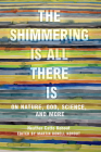 The Shimmering Is All There Is: On Nature, God, Science, and More (Women in Texas History Series, sponsored by the Ruthe Winegarten Memorial Foundation) Cover Image