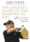 The Golfer's Guide to the Meaning of Life: Lessons I've Learned from My Life on the Links (Guides to the Meaning of Life) Cover Image
