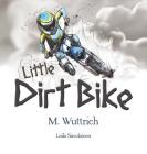 Little Dirt Bike By M. Wuttrich, Laila Savolainen (Illustrator) Cover Image