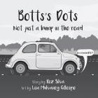 Botts's Dots: Not just a bump in the road By Roz Silva, Lisa Mulvaney Gillespie (Illustrator) Cover Image