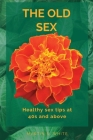 The Old Sex: healthy sex tips at 40s and Above By Martin S. White Cover Image