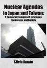 Nuclear Agendas in Japan and Taiwan: A Comparative Approach to Science, Technology, and Society By Silvia Amato Cover Image