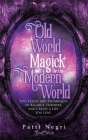 Old World Magick for the Modern World: Tips, Tricks, and Techniques to Balance, Empower, and Create a Life You Love By Patti Negri Cover Image
