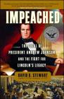 Impeached: The Trial of President Andrew Johnson and the Fight for Lincoln's Legacy By David O. Stewart Cover Image