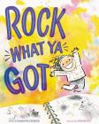 Rock What Ya Got By Samantha Berger, Kerascoët (By (artist)) Cover Image