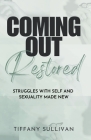 Coming Out Restored: Struggles with Self and Sexuality Made New By Tiffany Sullivan Cover Image