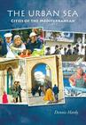 The Urban Sea: Cities of the Mediterranean Cover Image
