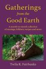 Gatherings from the Good Earth: A month-to-month collection of musings, folklore, recipes and more Cover Image