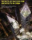 Secrets of Success for Architects in China: Insights from the Men and Women who Built Modern China By Gavin Crombie, Lisa Lawley (Editor), Fabio Cibati (Designed by) Cover Image