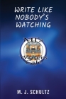 Write Like Nobody's Watching By M. J. Schultz Cover Image