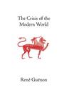 The Crisis of the Modern World (Collected Works of Rene Guenon) By Rene Guenon, Arthur Osborne (Translator), James Richard Wetmore (Editor) Cover Image