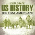 First Grade Us History: The First Americans By Baby Professor Cover Image