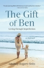 The Gift of Ben: Loving through Imperfection By Lindsey Rogers-Seitz Cover Image