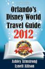 Orlando's Disney World Travel Guide 2012 By Lynell Allison, Ashley Armstrong Cover Image