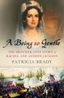 A Being So Gentle: The Frontier Love Story of Rachel and Andrew Jackson By Patricia Brady Cover Image