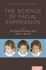The Science of Facial Expression (Social Cognition and Social Neuroscience) By José-Miguel Fernández-Dols (Editor), James A. Russell (Editor) Cover Image