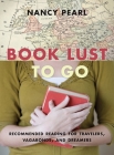 Book Lust To Go: Recommended Reading for Travelers, Vagabonds, and Dreamers By Nancy Pearl Cover Image
