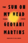 The Sun on My Head: Stories By Geovani Martins, Julia Sanches (Translated by) Cover Image