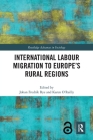 International Labour Migration to Europe's Rural Regions (Routledge Advances in Sociology) Cover Image