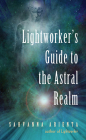 Lightworker's Guide to the Astral Realm: Astral Projection for Empaths Cover Image