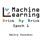 Machine Learning Brick by Brick, Epoch 1: Using LEGO(R) to Teach Concepts, Algorithms, and Data Structures By Dmitry Vostokov Cover Image