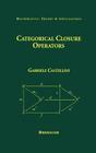 Categorical Closure Operators (Mathematics: Theory & Applications) By Gabriele Castellini Cover Image