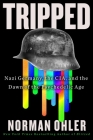 Tripped: Nazi Germany, the CIA, and the Dawn of the Psychedelic Age By Norman Ohler, Marshall Yarbrough (Translated by) Cover Image