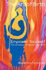 The Art of Birth: Empower Yourself for Conception, Pregnancy and Birth By Alexandra Florschutz Cover Image