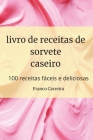 livro de receitas de sorvete caseiro By Franco Carreira Cover Image