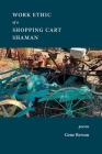 The Work Ethic of the Shopping Cart Shaman By Eugene Berson Cover Image
