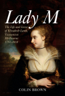 Lady M: The Life and Loves of Elizabeth Lamb, Viscountess Melbourne 1751-1818 Cover Image